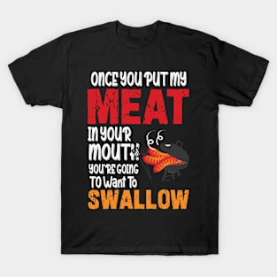 Once You Put My Meat in Your Mouth You Want To Swallow Funny T-Shirt